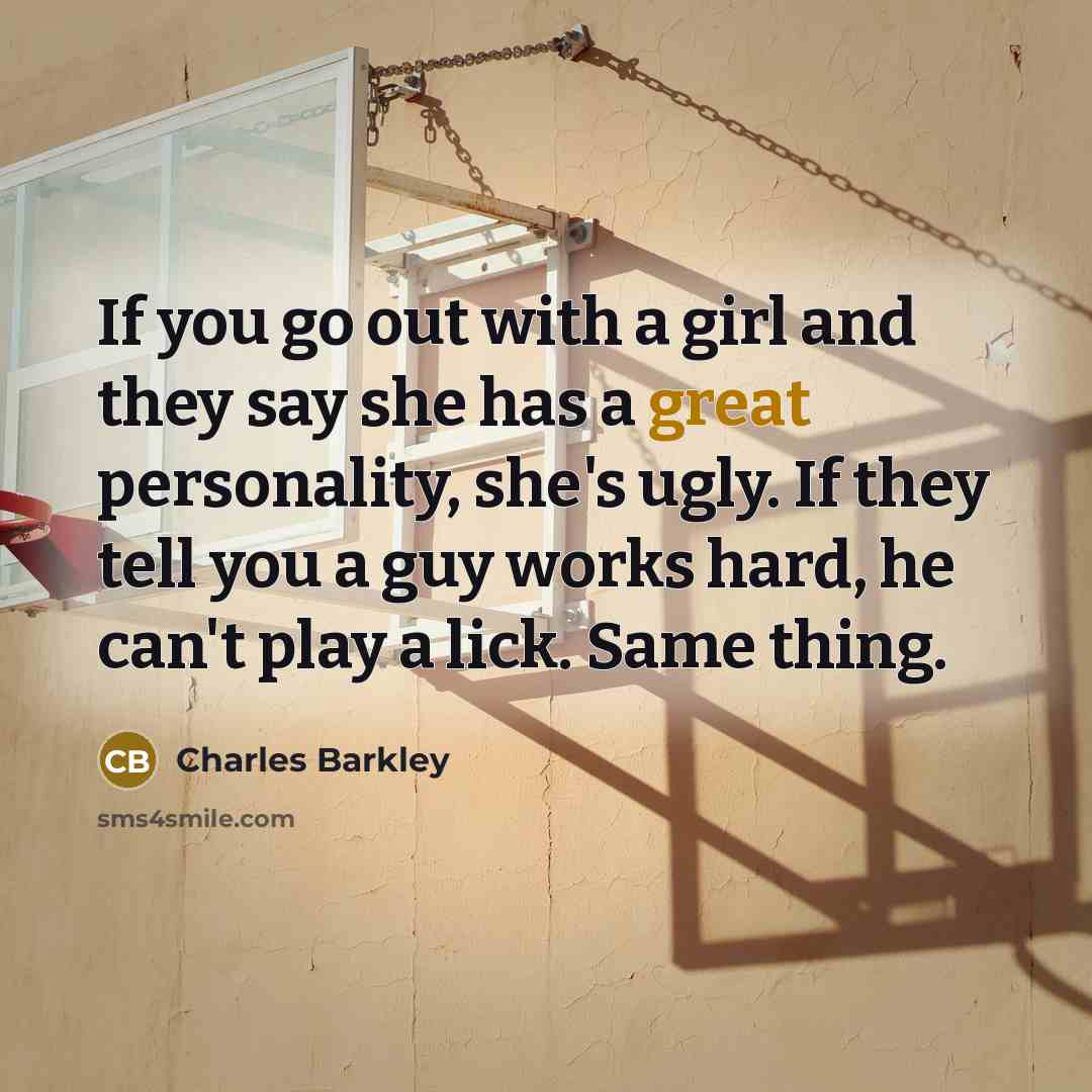 “If you go out with a girl and they say…” quote by Charles Barkley