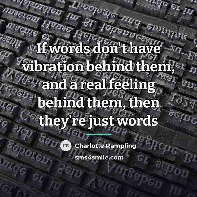 “If words don't have vibration behind them, and a real…” quote by Charlotte Rampling