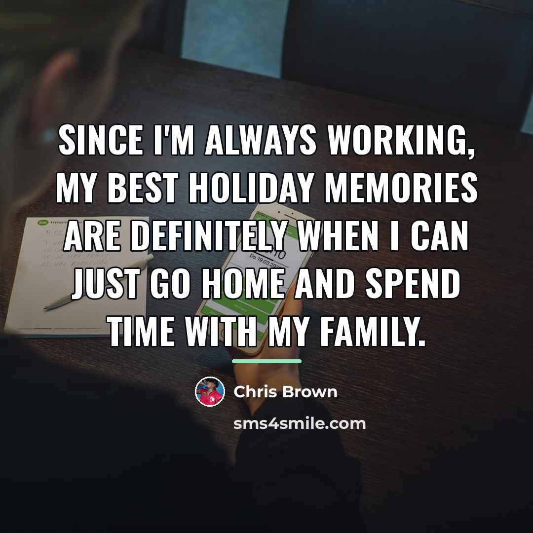 “Since I'm always working, my best holiday memories are definitely…” quote by Chris Brown