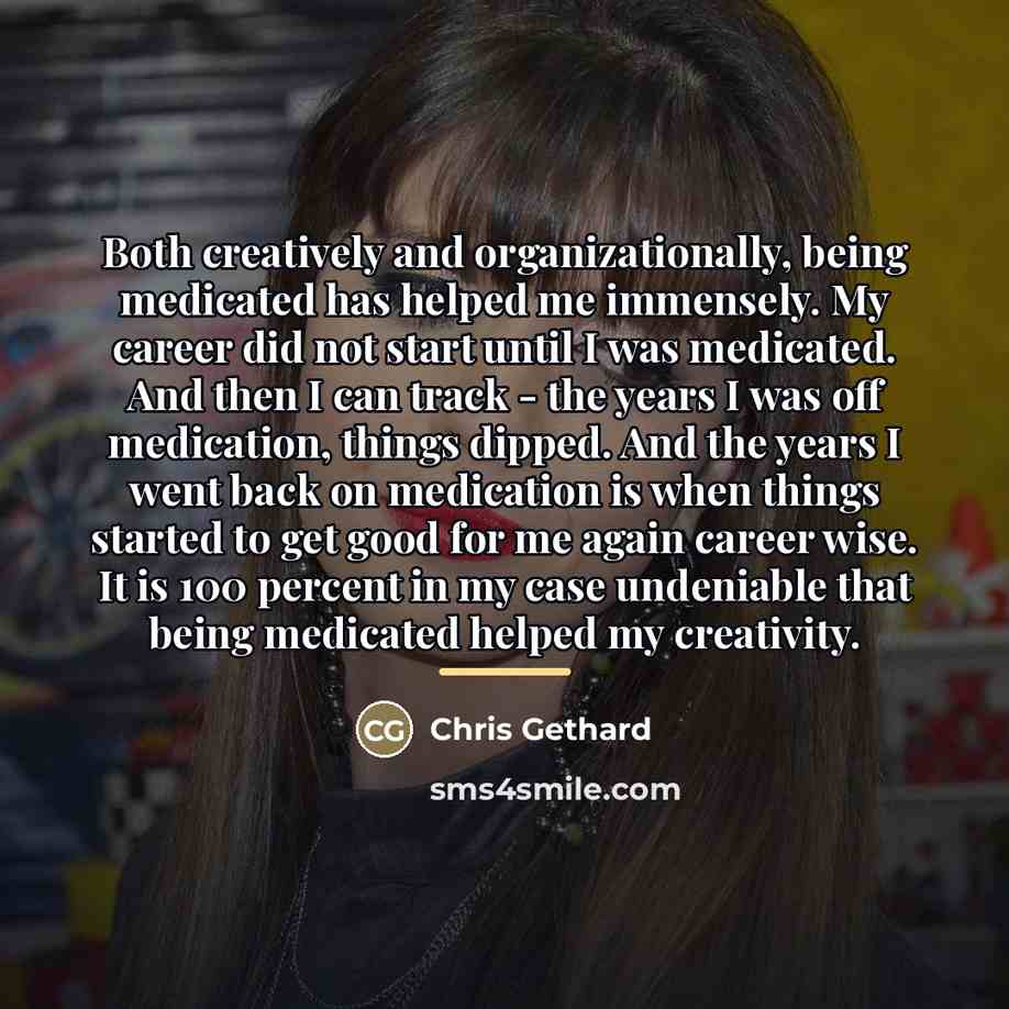 “Both creatively and organizationally, being medicated has helped me immensely.…” quote by Chris Gethard