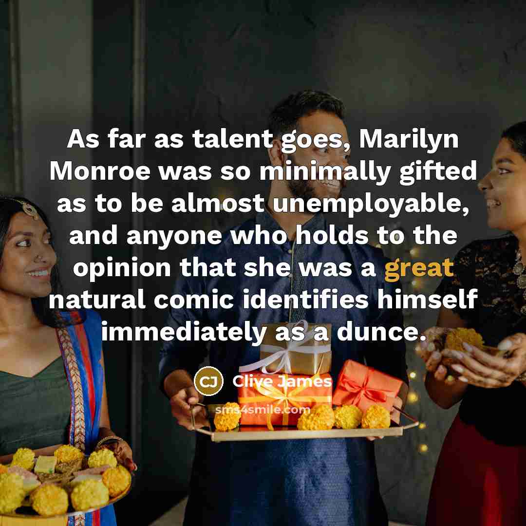 “As far as talent goes, Marilyn Monroe was so minimally…” quote by Clive James