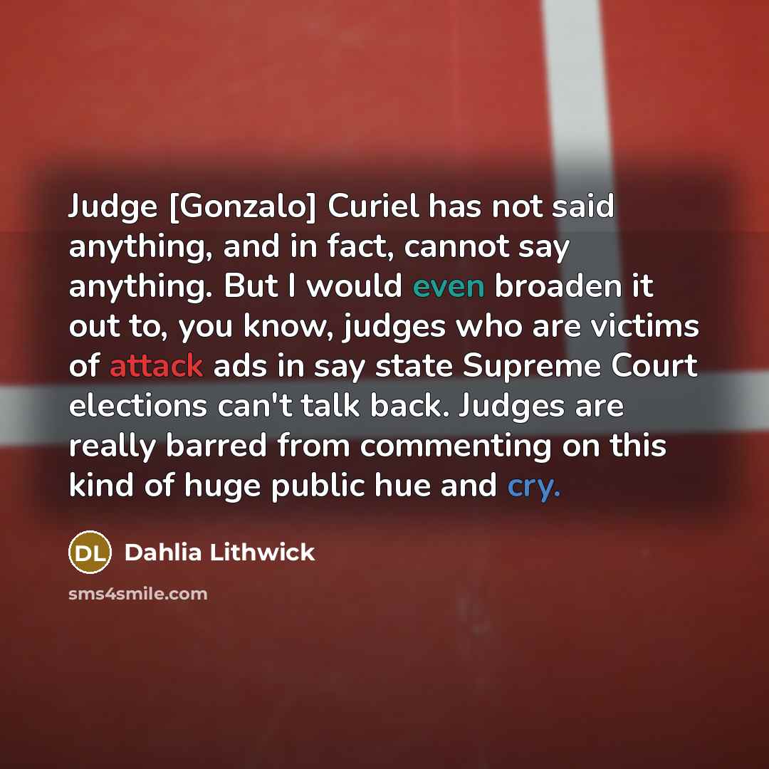 “Judge [Gonzalo] Curiel has not said anything, and in fact,…” quote by Dahlia Lithwick
