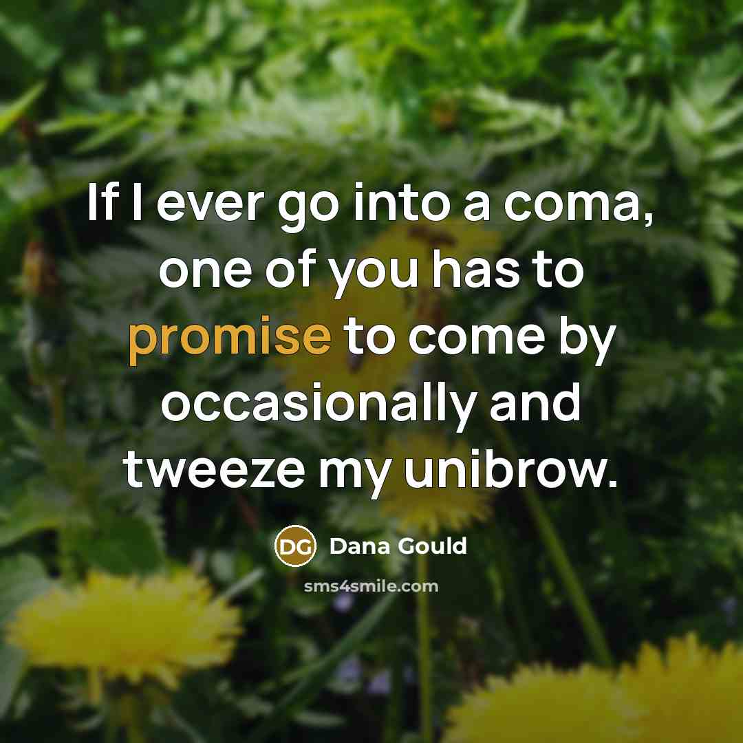 “If I ever go into a coma, one of you…” quote by Dana Gould