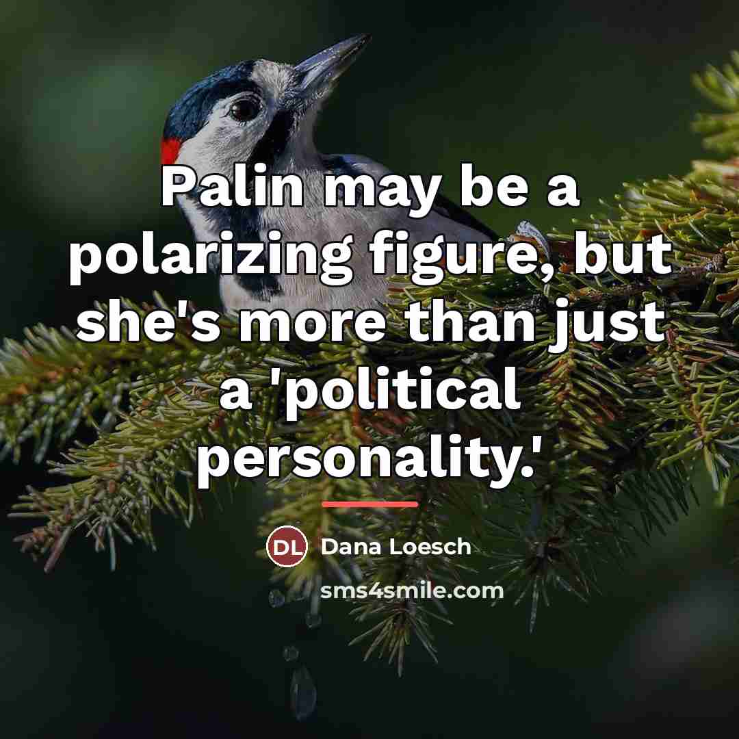 “Palin may be a polarizing figure, but she's more than…” quote by Dana Loesch