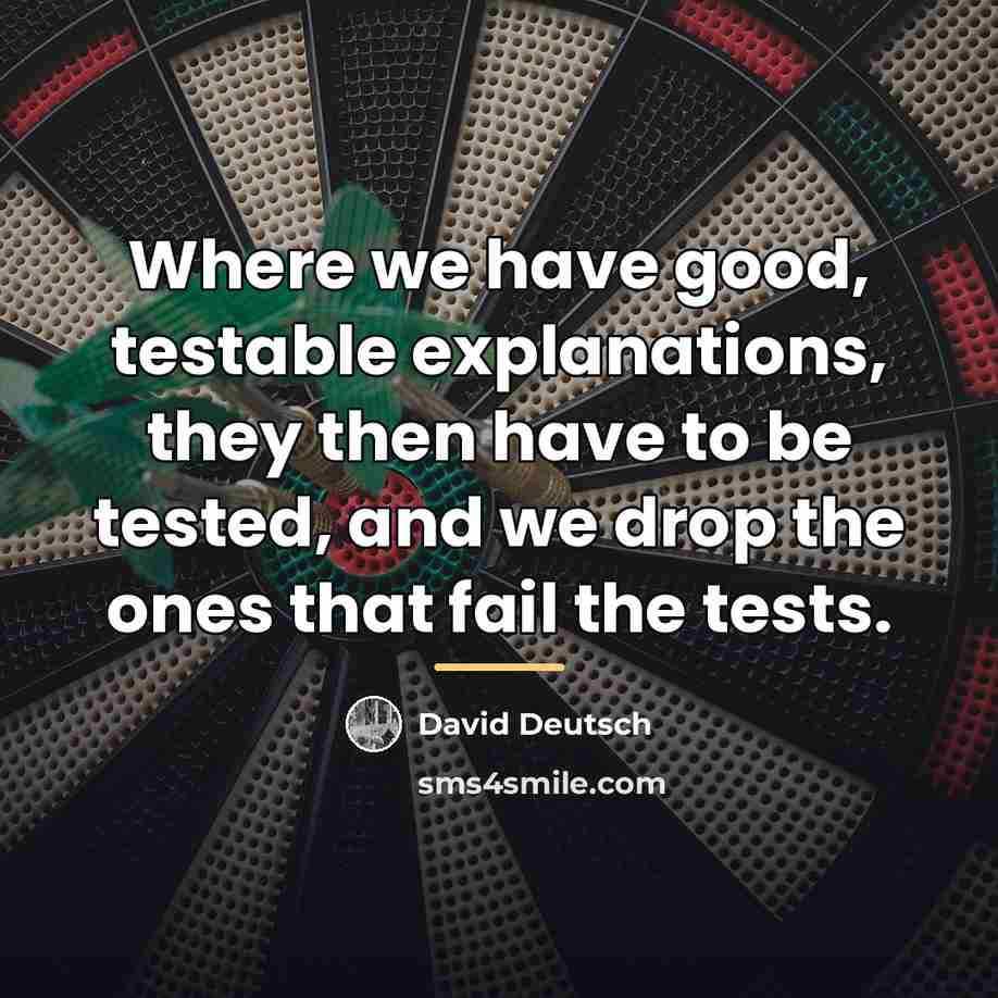 “Where we have good, testable explanations, they then have to…” quote by David Deutsch