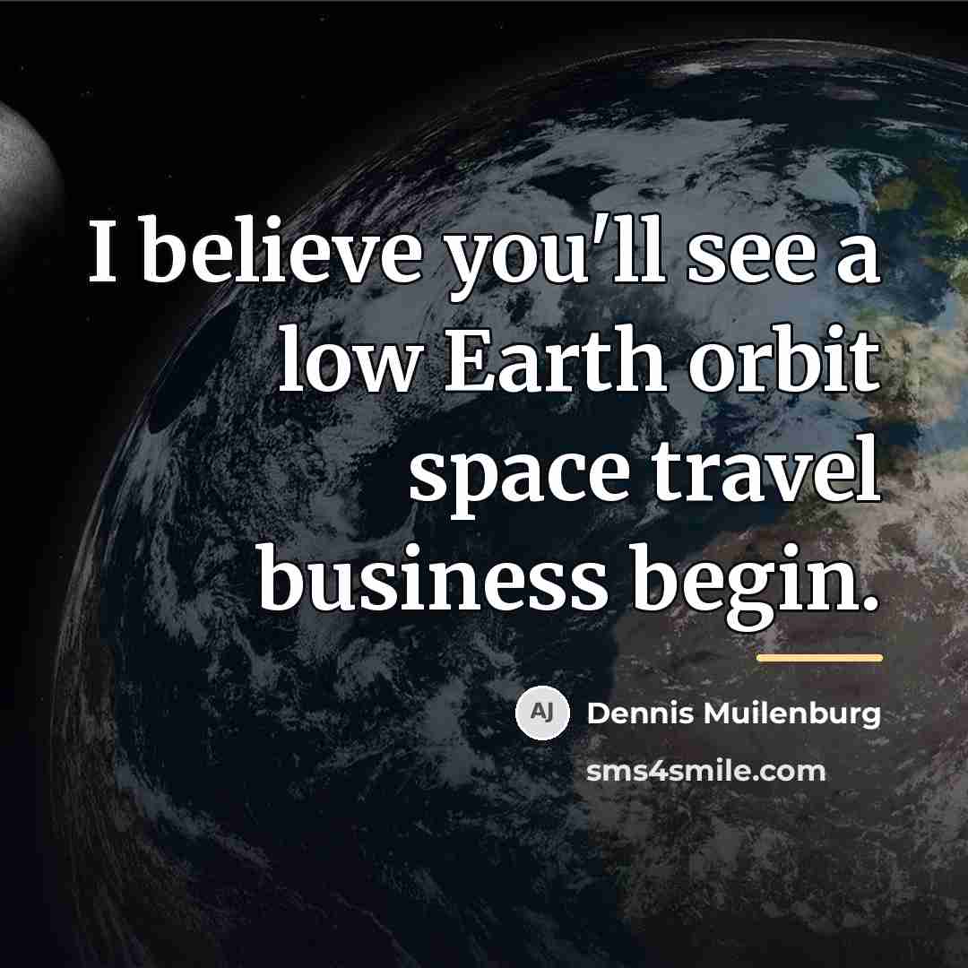 “I believe you'll see a low Earth orbit space travel…” quote by Dennis Muilenburg