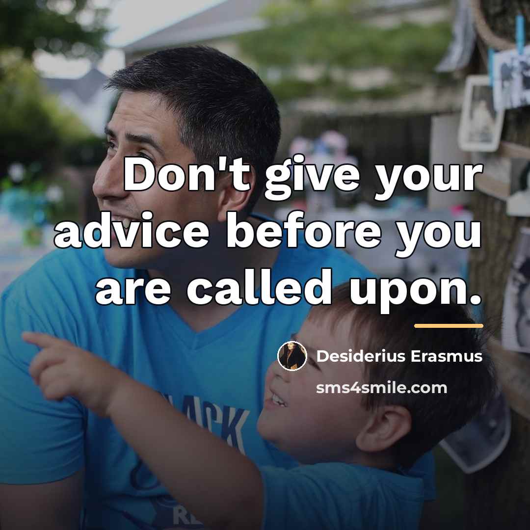 “Don't give your advice before you are called upon.…” quote by Desiderius Erasmus