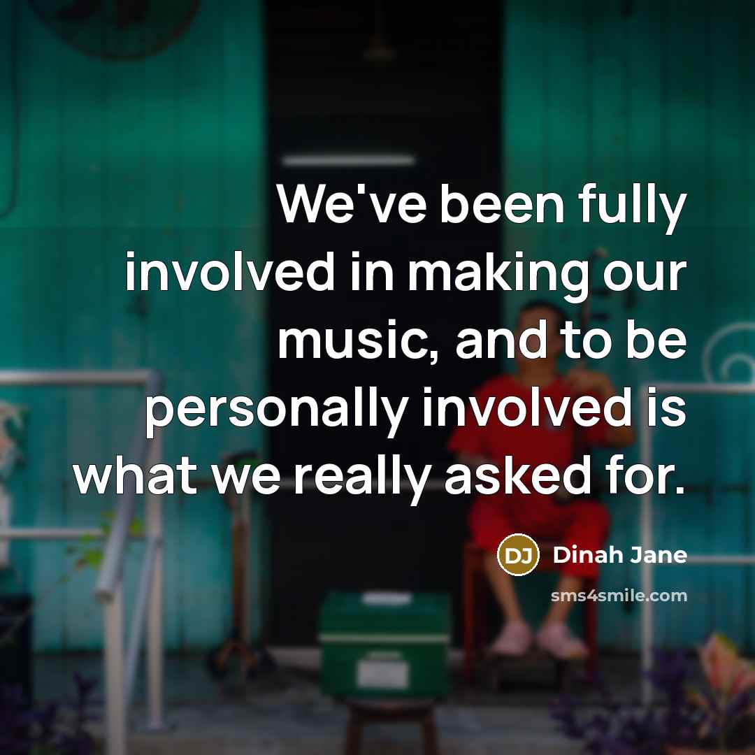 “We've been fully involved in making our music, and to…” quote by Dinah Jane