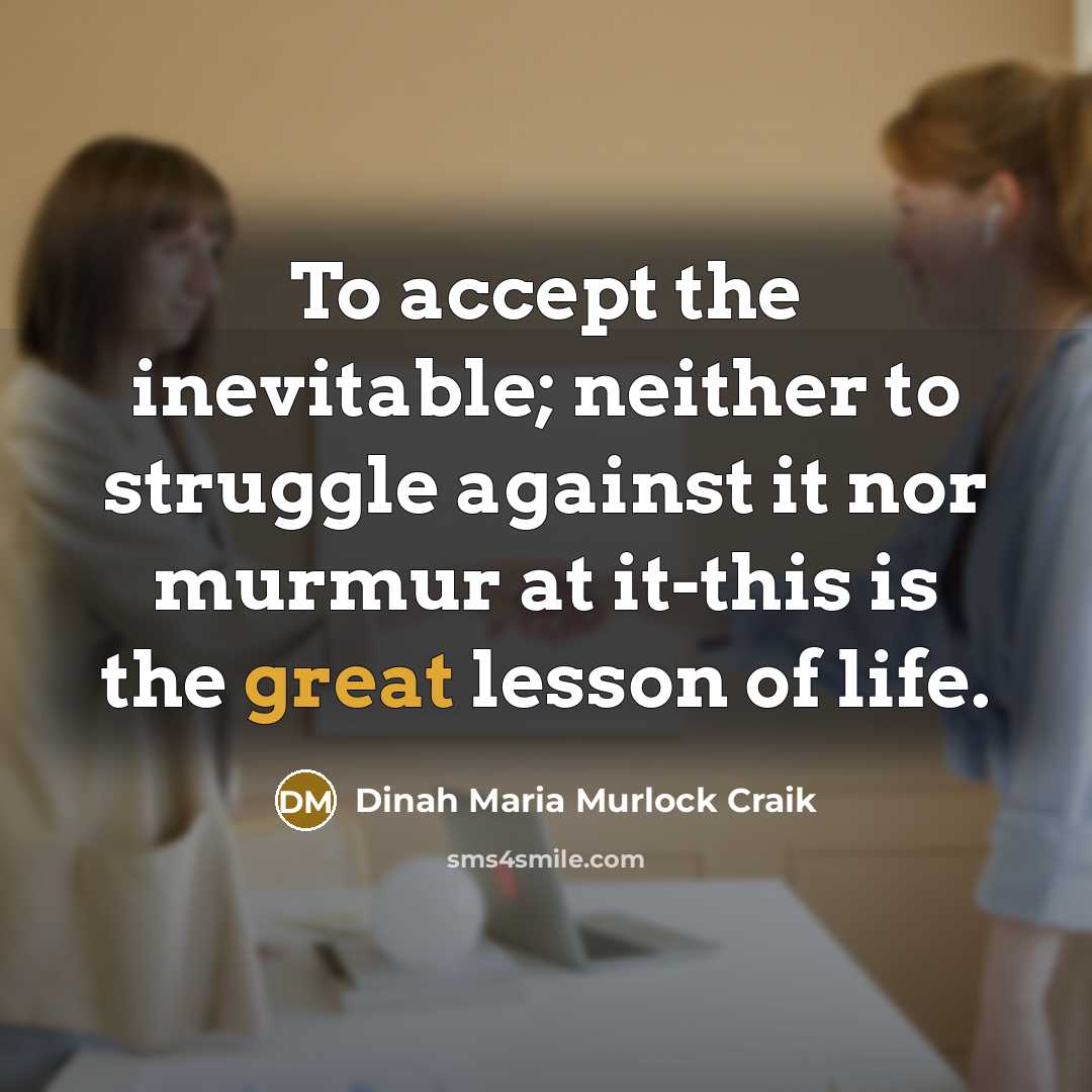 “To accept the inevitable; neither to struggle against it nor…” quote by Dinah Maria Murlock Craik