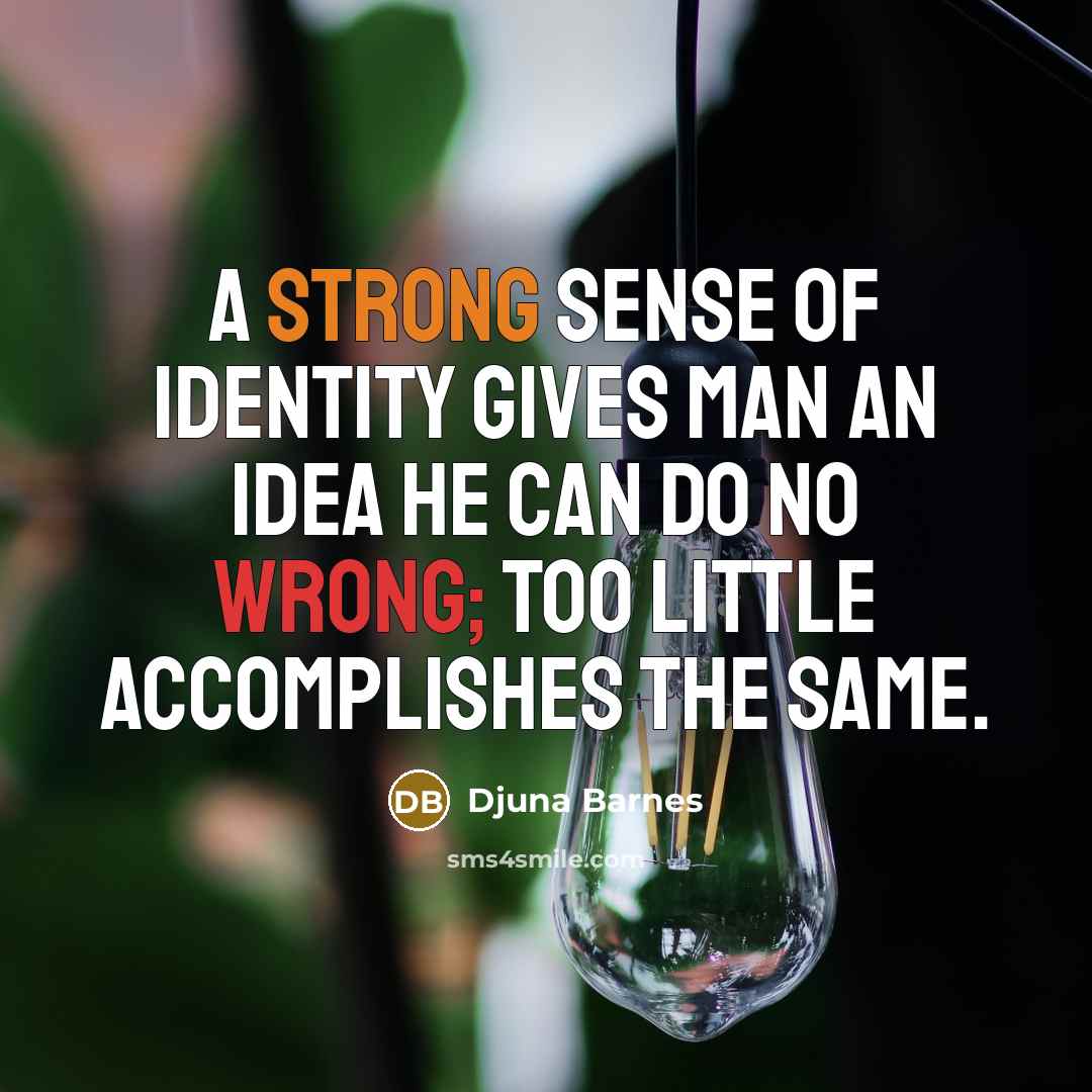 “A strong sense of identity gives man an idea he…” quote by Djuna Barnes