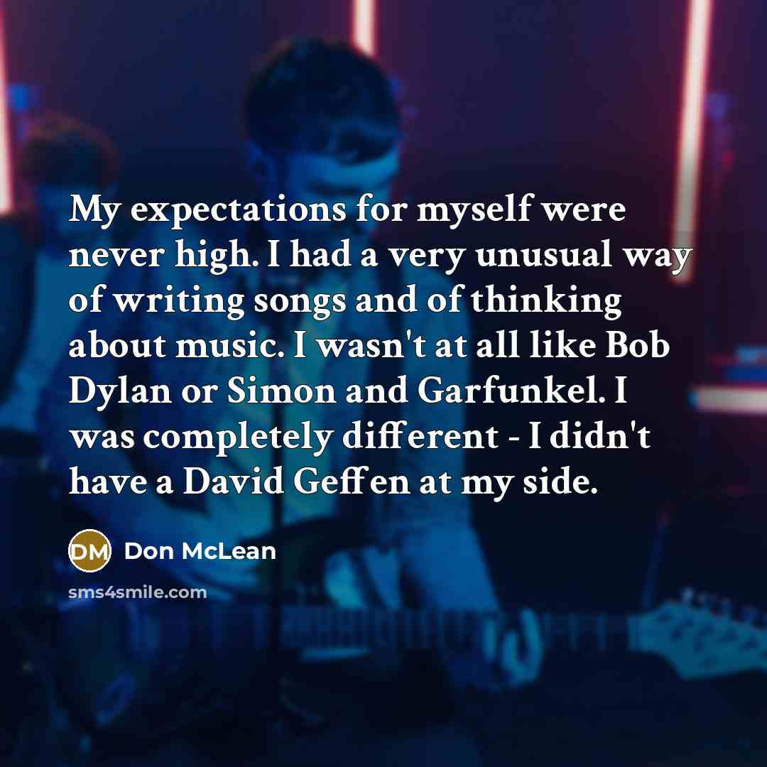 “My expectations for myself were never high. I had a…” quote by Don McLean