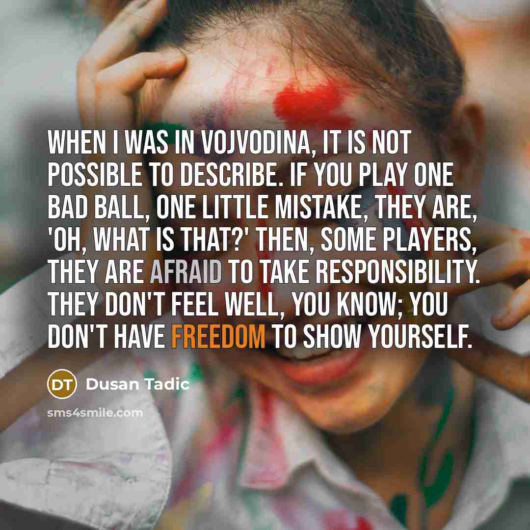 “When I was in Vojvodina, it is not possible to…” quote by Dusan Tadic