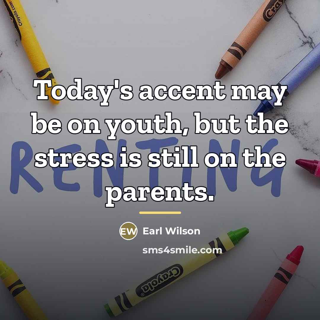“Today's accent may be on youth, but the stress is…” quote by Earl Wilson