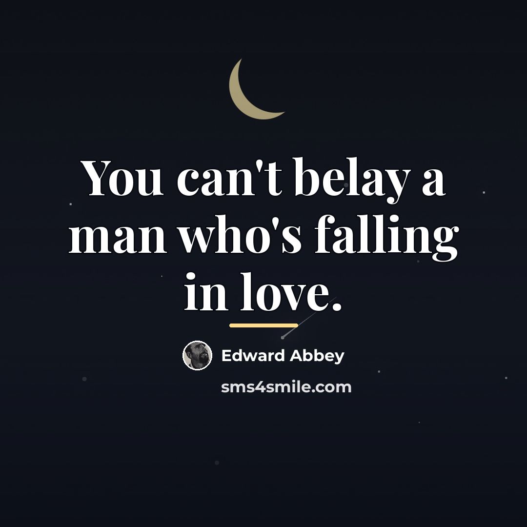 “You can't belay a man who's falling in love.…” quote by Edward Abbey