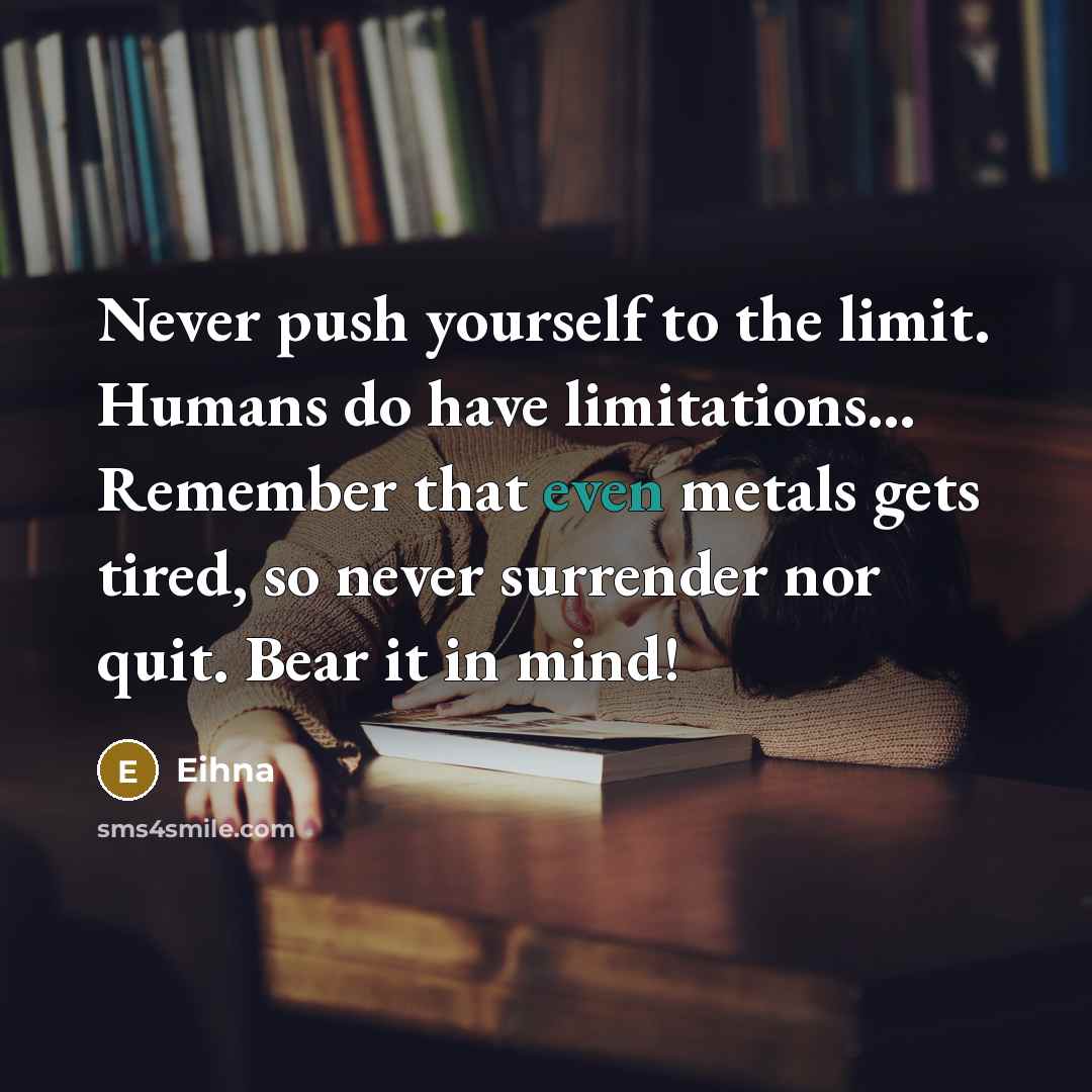 “Never push yourself to the limit. Humans do have limitations...…” quote by Eihna
