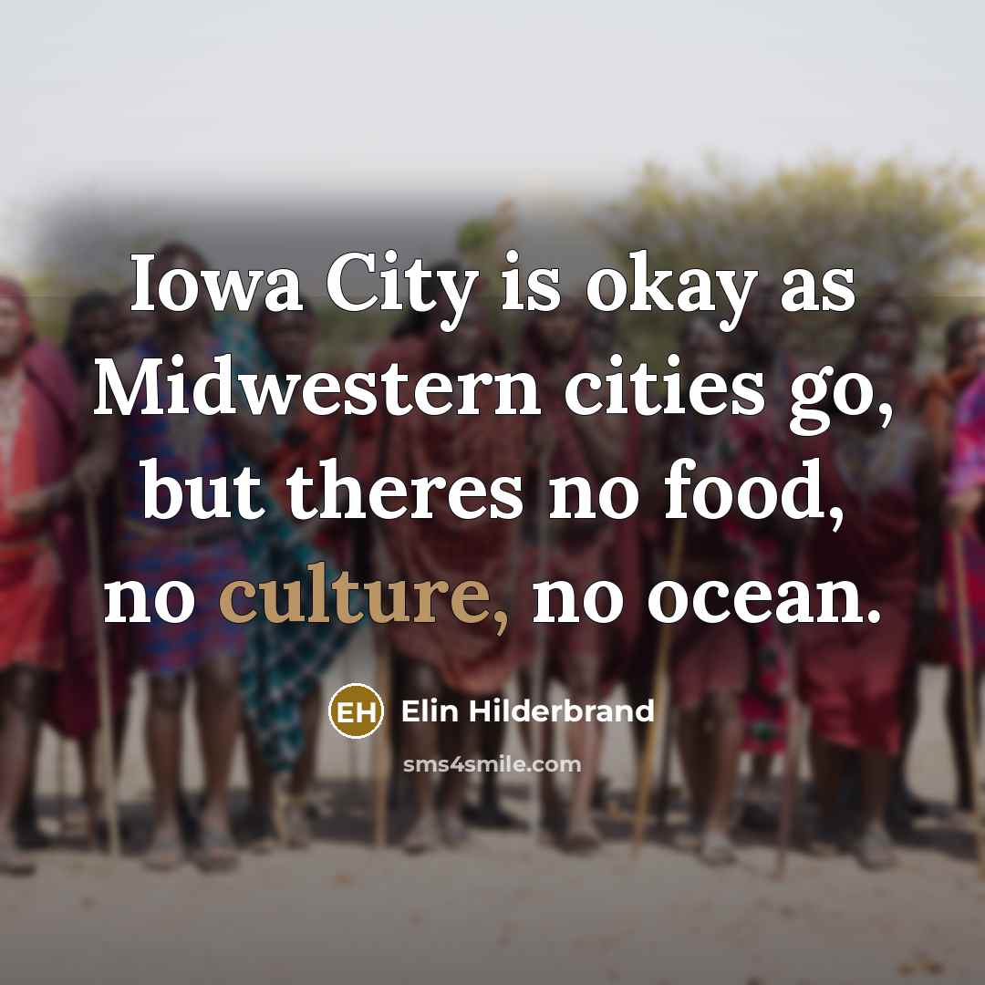 “Iowa City is okay as Midwestern cities go, but theres…” quote by Elin Hilderbrand