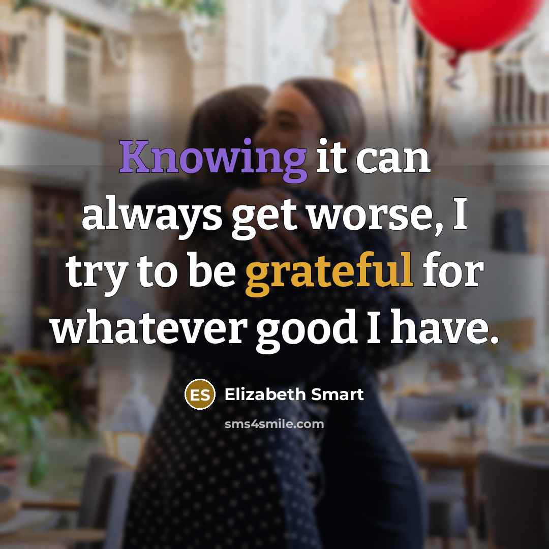 “Knowing it can always get worse, I try to be…” quote by Elizabeth Smart