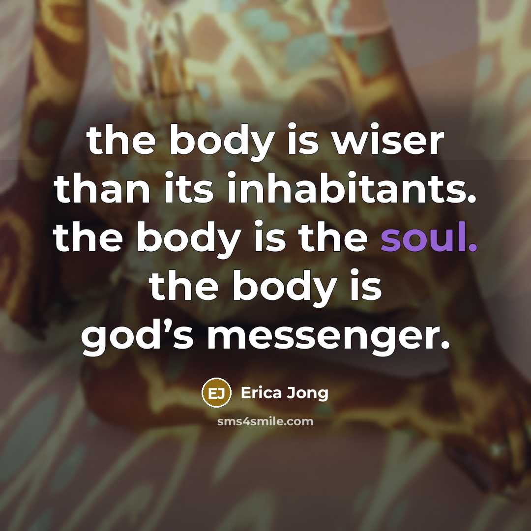 “the body is wiser than its inhabitants. the body is…” quote by Erica Jong