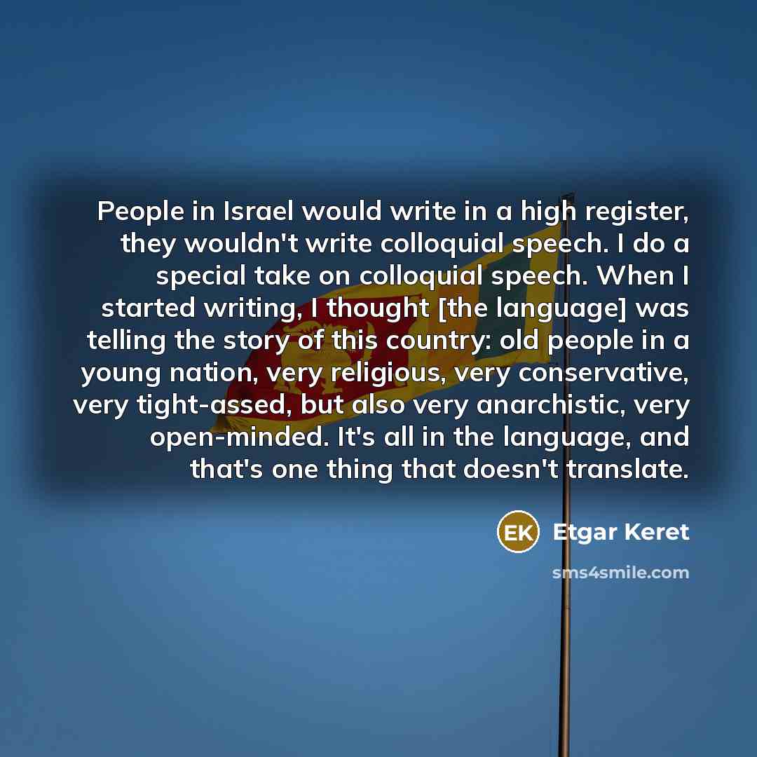 “People in Israel would write in a high register, they…” quote by Etgar Keret