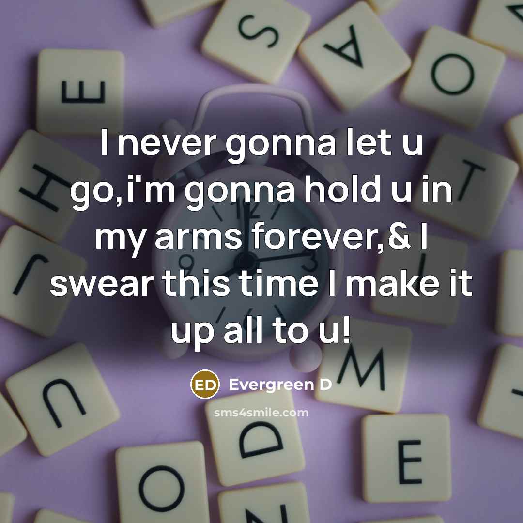 “I never gonna let u go,i`m gonna hold u in…” quote by Evergreen D