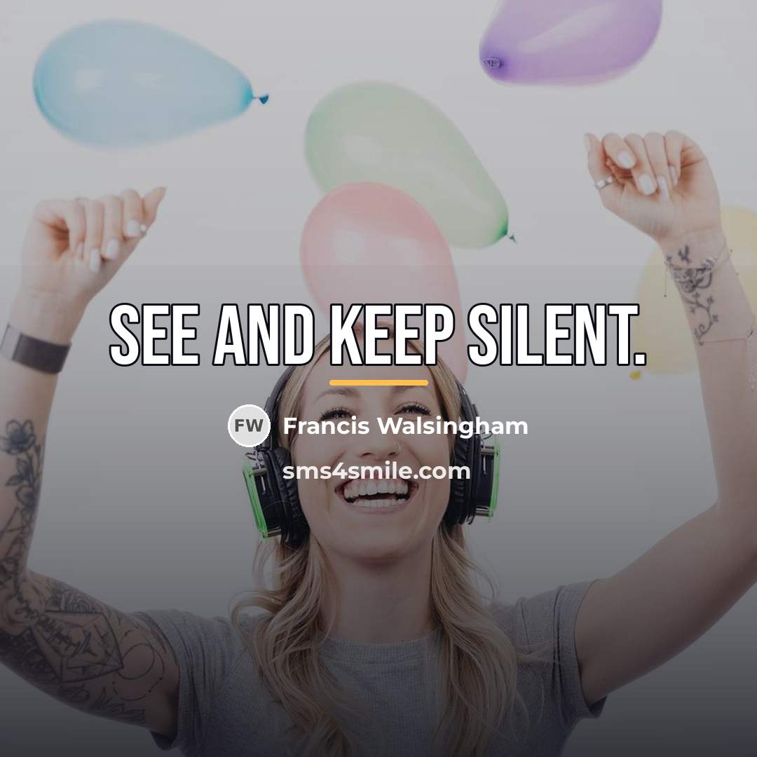 “See and keep silent.…” quote by Francis Walsingham