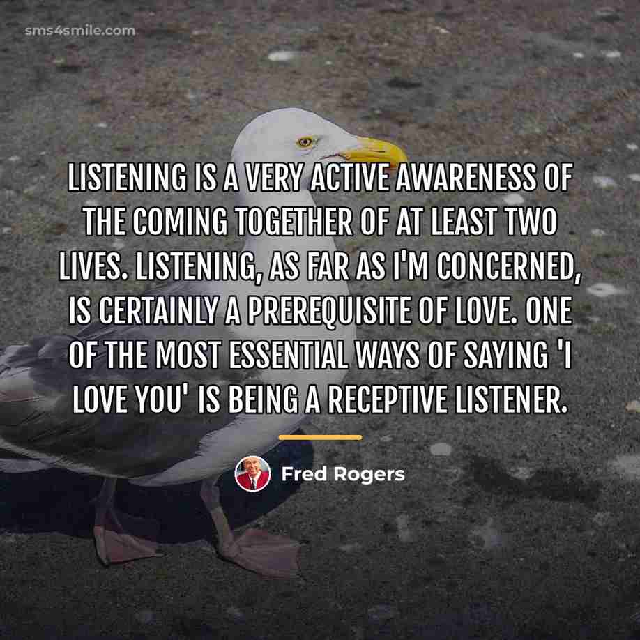 “Listening is a very active awareness of the coming together…” quote by Fred Rogers