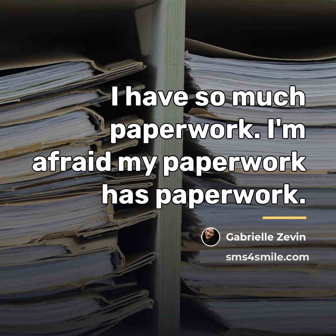 “I have so much paperwork. I'm afraid my paperwork has…” quote by Gabrielle Zevin
