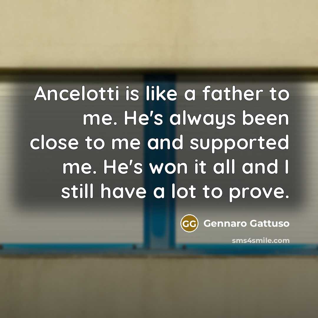 “Ancelotti is like a father to me. He's always been…” quote by Gennaro Gattuso