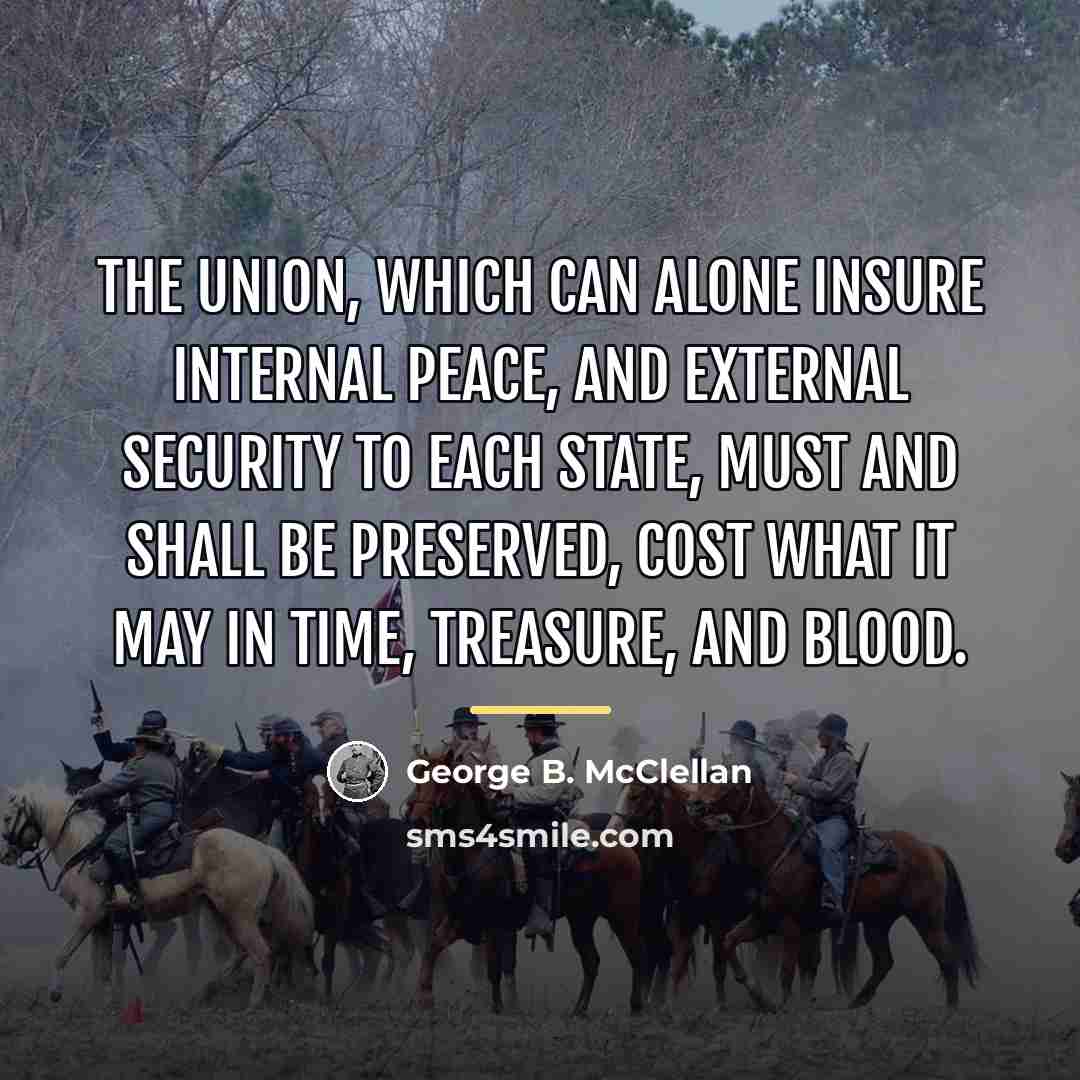 “The Union, which can alone insure internal peace, and external…” quote by George B. McClellan