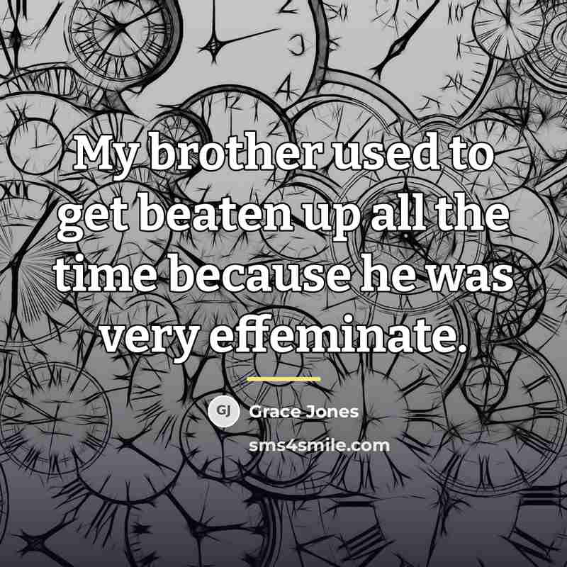 “My brother used to get beaten up all the time…” quote by Grace Jones