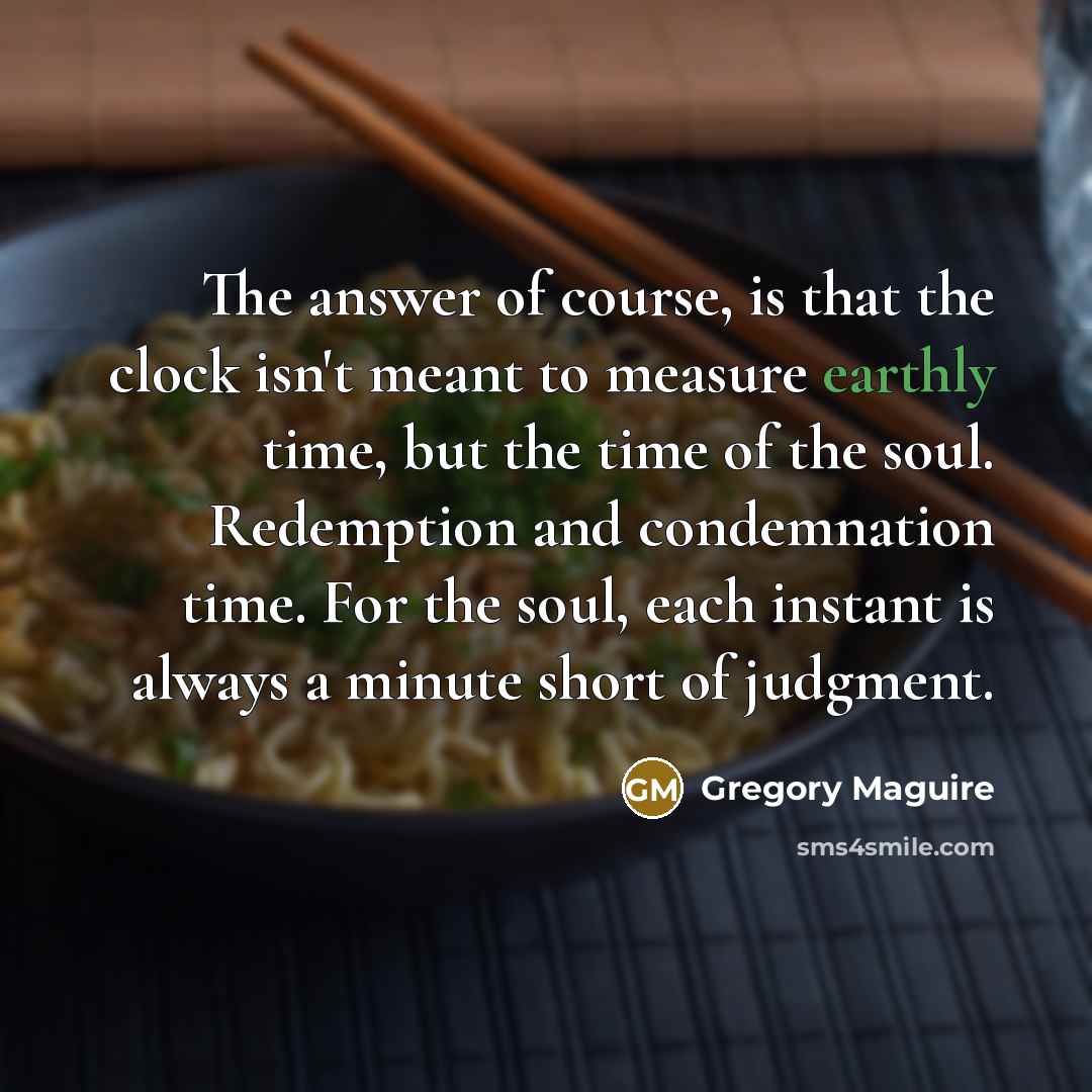 “The answer of course, is that the clock isn't meant…” quote by Gregory Maguire