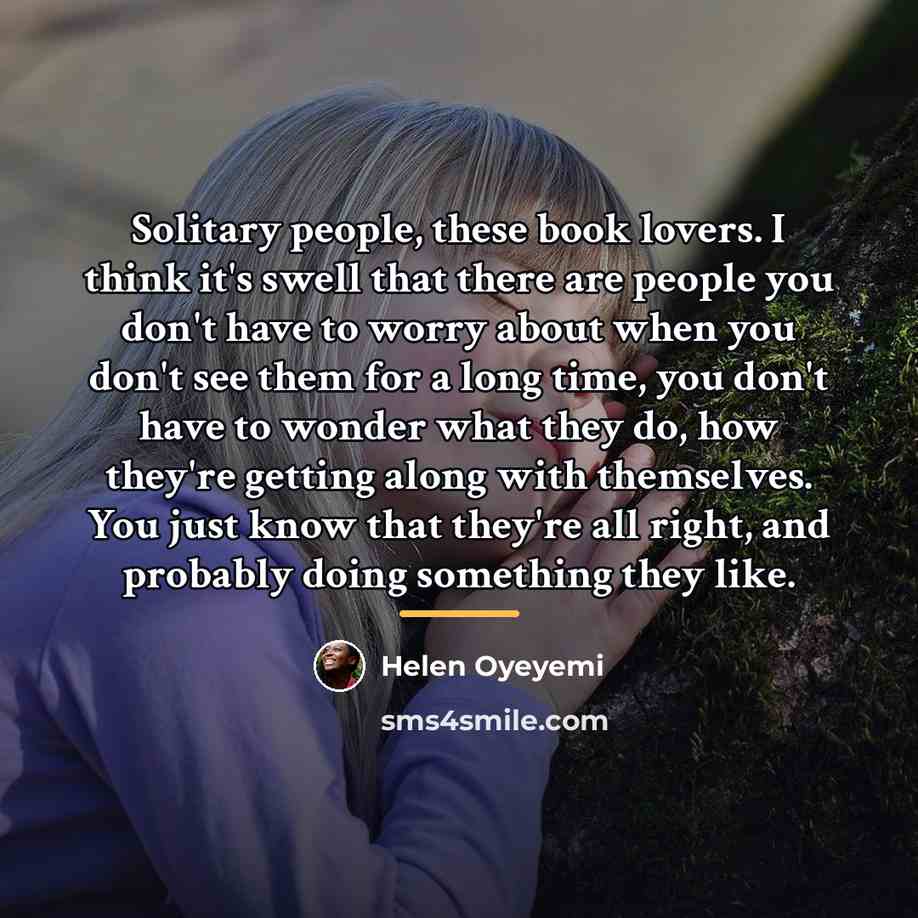 “Solitary people, these book lovers. I think it's swell that…” quote by Helen Oyeyemi