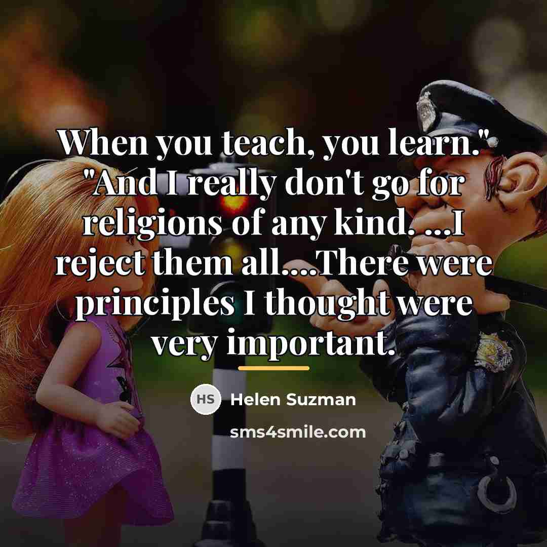 “When you teach, you learn." "And I really don't go…” quote by Helen Suzman