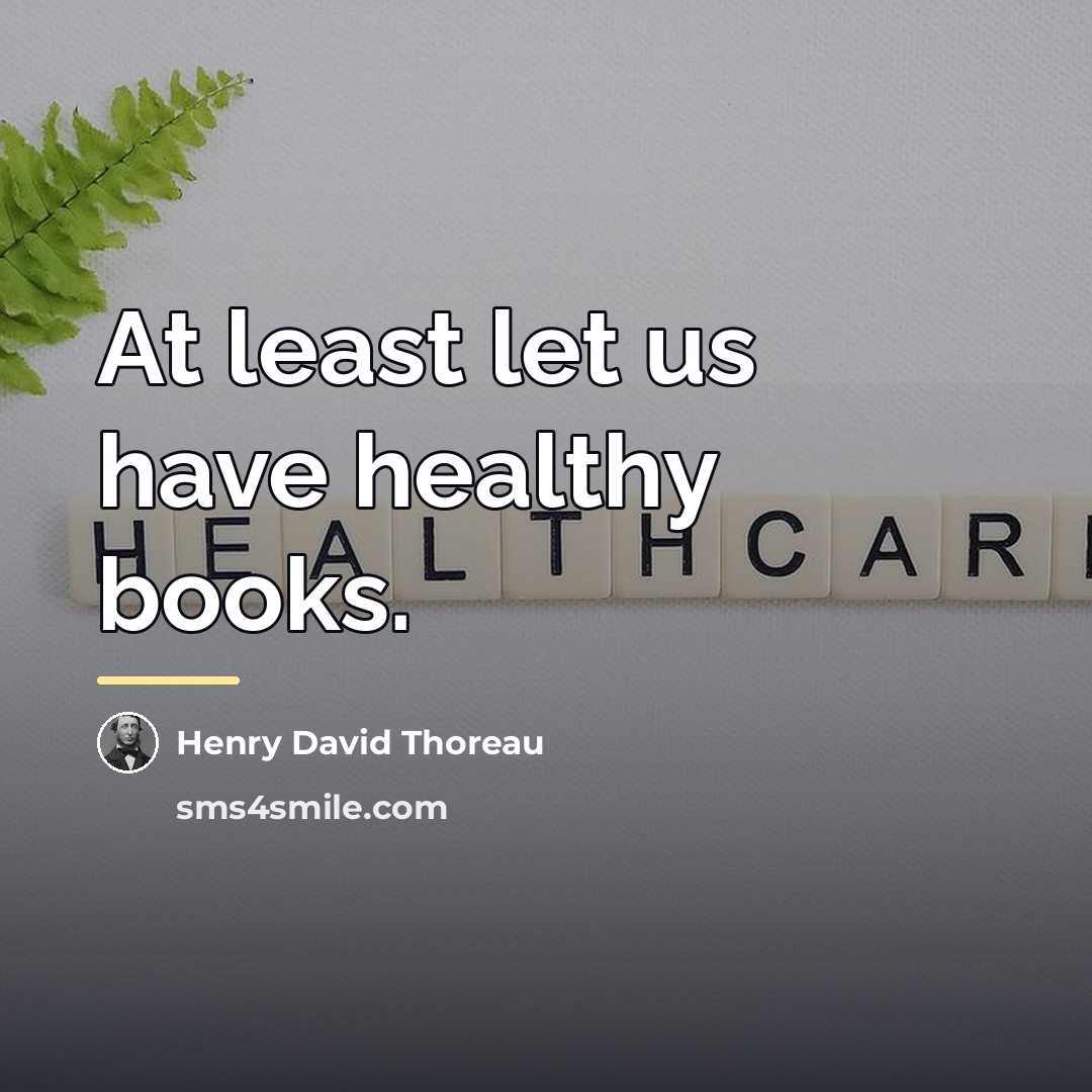 “At least let us have healthy books.…” quote by Henry David Thoreau