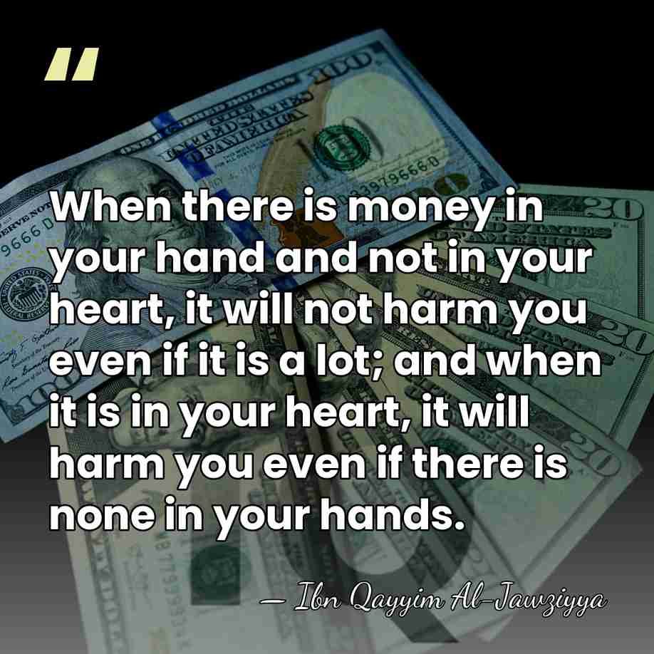 When there is money in your hand and not in your heart,&hellip; - Ibn Qayyim Al-Jawziyya