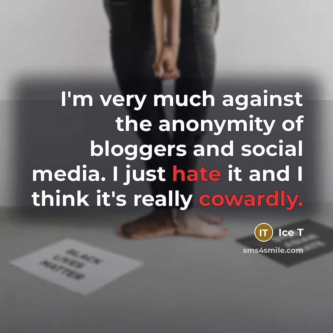 “I'm very much against the anonymity of bloggers and social…” quote by Ice T