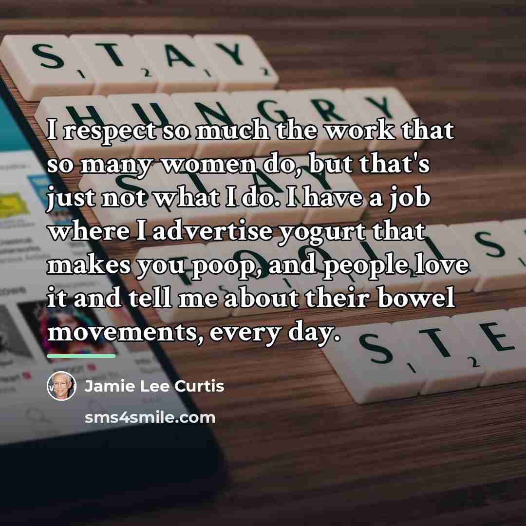 “I respect so much the work that so many women…” quote by Jamie Lee Curtis