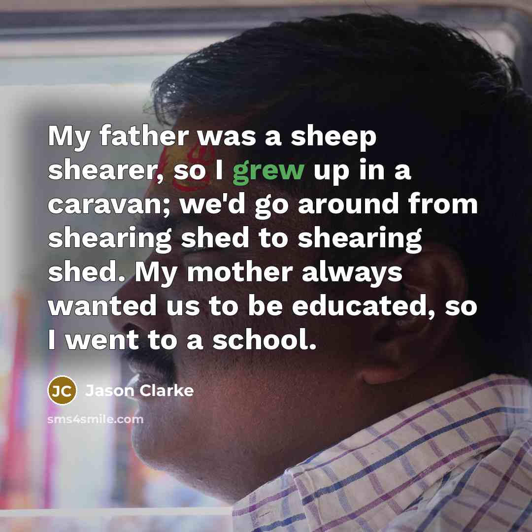 “My father was a sheep shearer, so I grew up…” quote by Jason Clarke