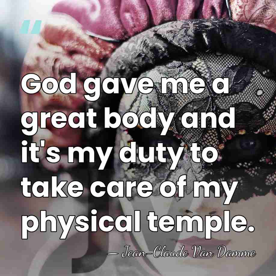 God gave me a great body and it's my duty to take&hellip; - Jean-Claude Van Damme