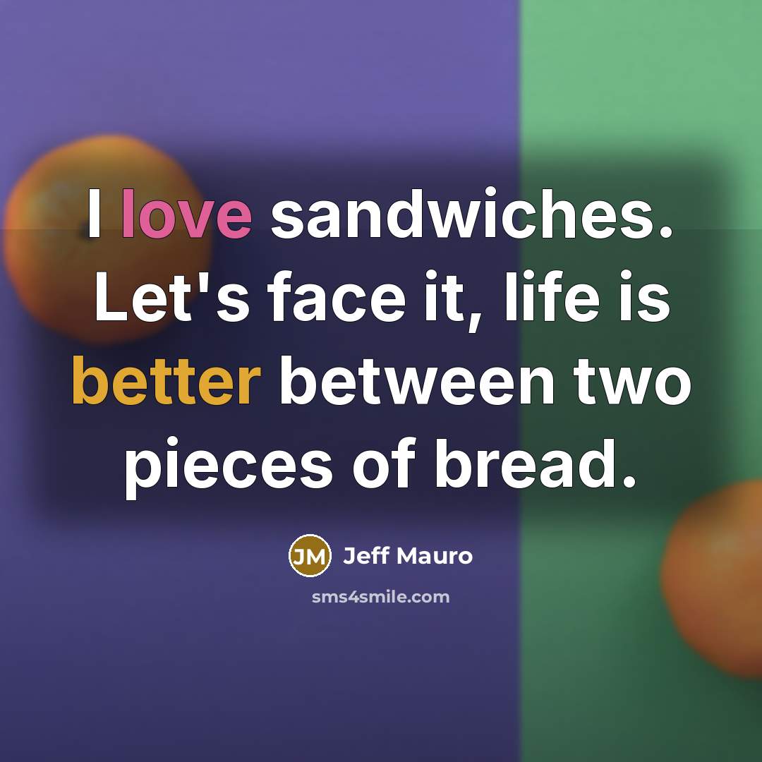 “I love sandwiches. Let's face it, life is better between…” quote by Jeff Mauro