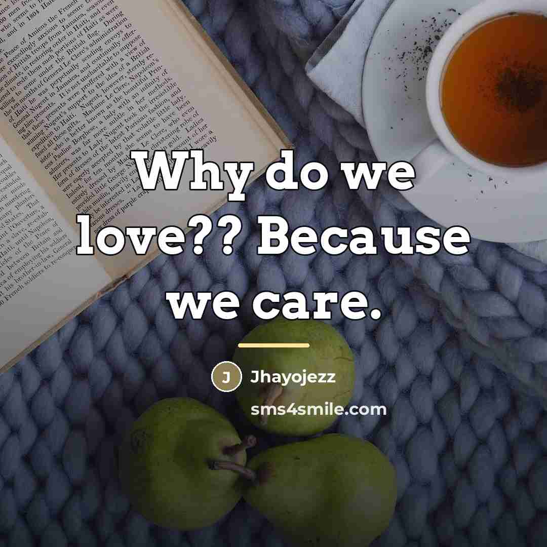 “Why do we love?? Because we care.…” quote by Jhayojezz