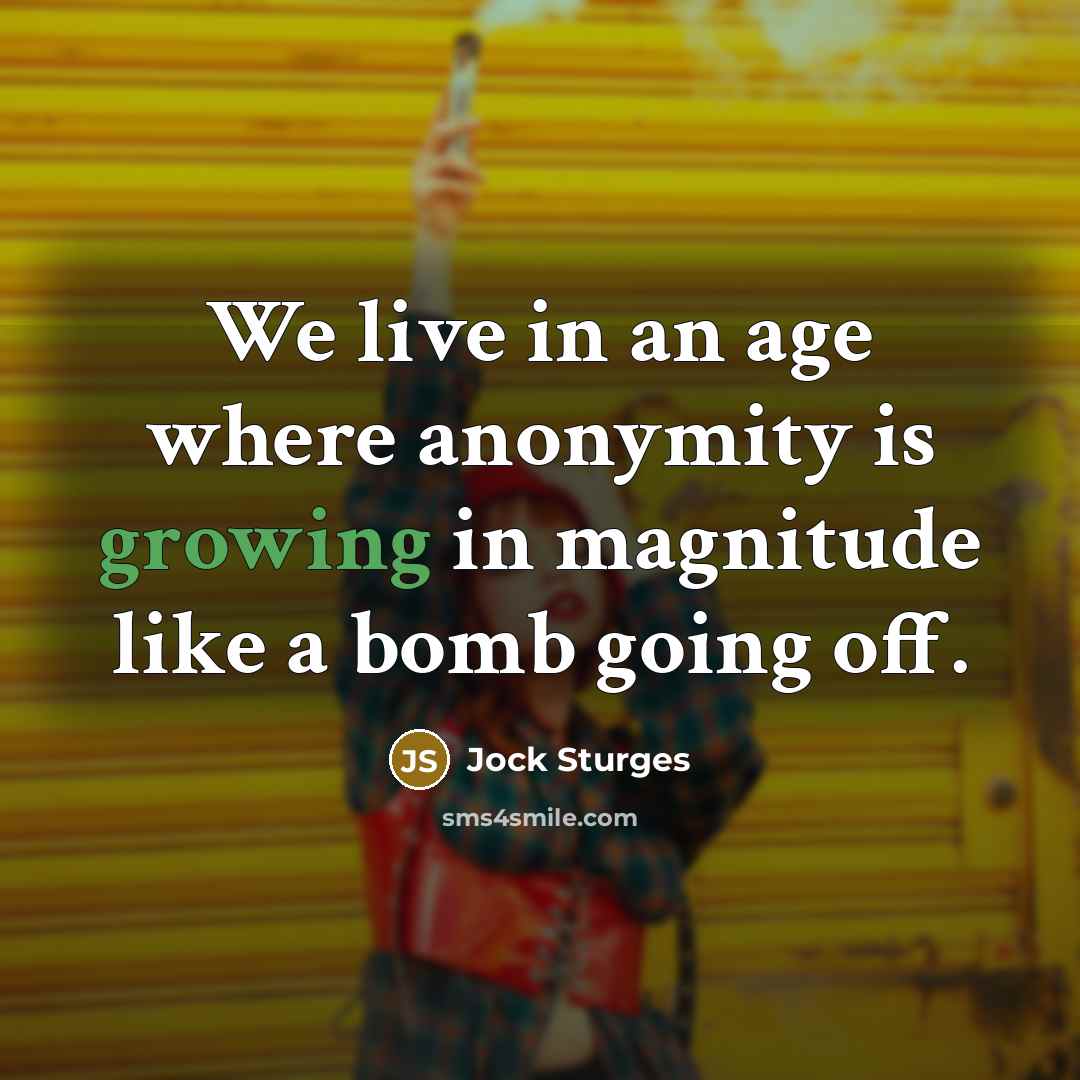 “We live in an age where anonymity is growing in…” quote by Jock Sturges