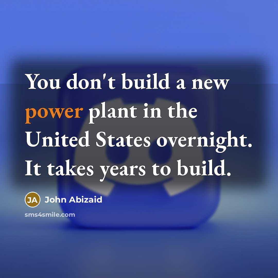“You don't build a new power plant in the United…” quote by John Abizaid