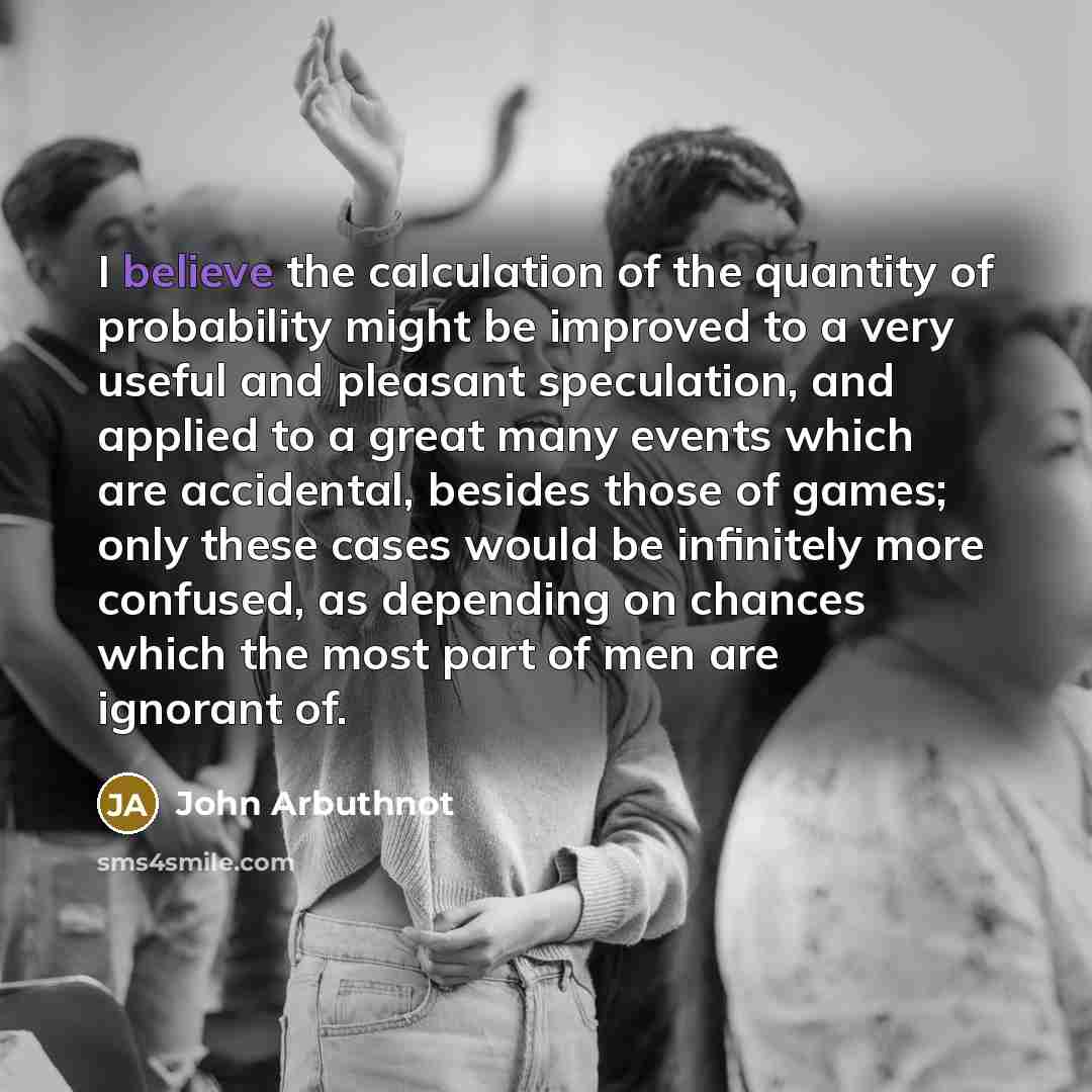“I believe the calculation of the quantity of probability might…” quote by John Arbuthnot