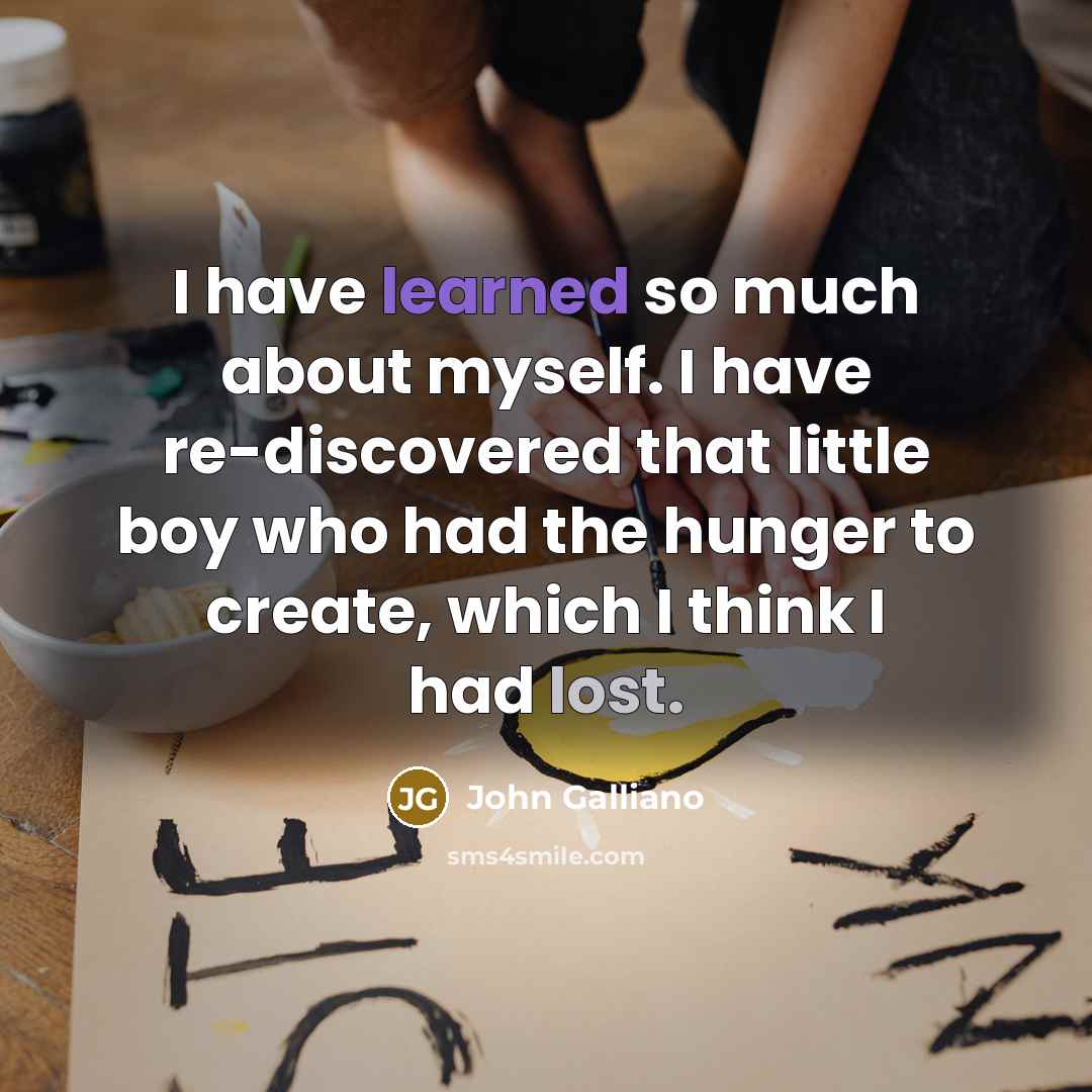 “I have learned so much about myself. I have re-discovered…” quote by John Galliano