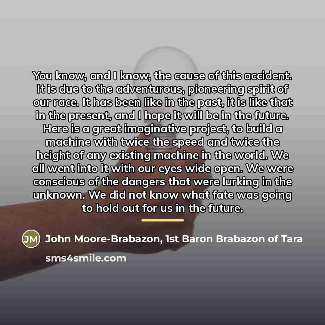 “You know, and I know, the cause of this accident.…” quote by John Moore-Brabazon, 1st Baron Brabazon of Tara