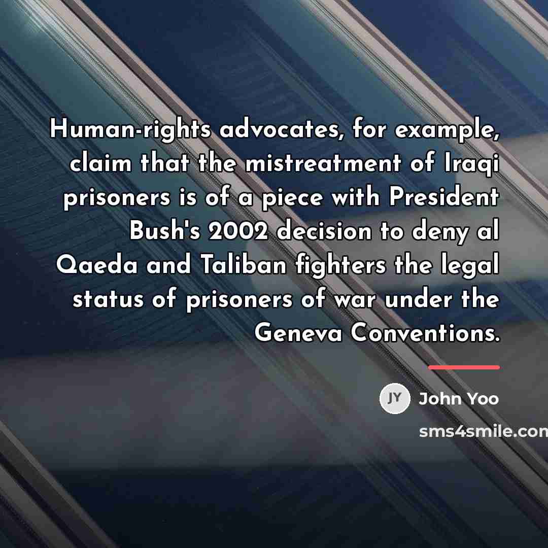 “Human-rights advocates, for example, claim that the mistreatment of Iraqi…” quote by John Yoo