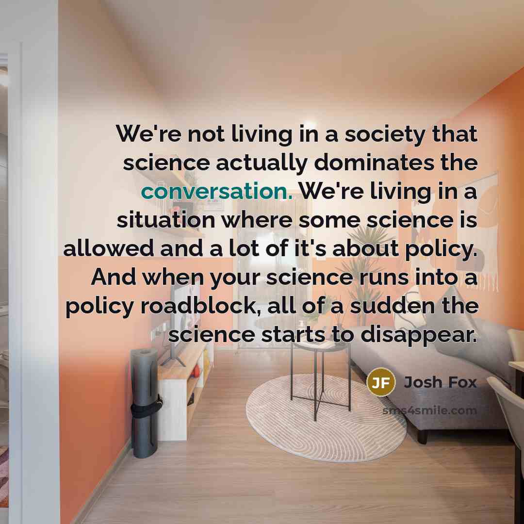 “We're not living in a society that science actually dominates…” quote by Josh Fox