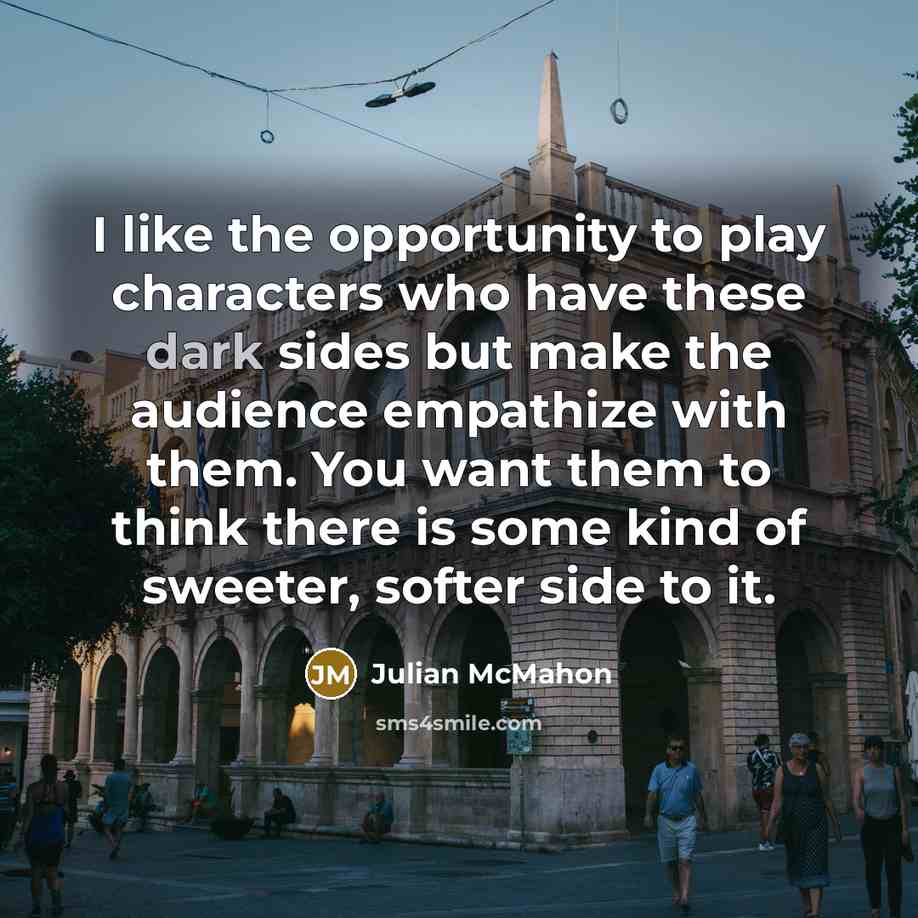 “I like the opportunity to play characters who have these…” quote by Julian McMahon
