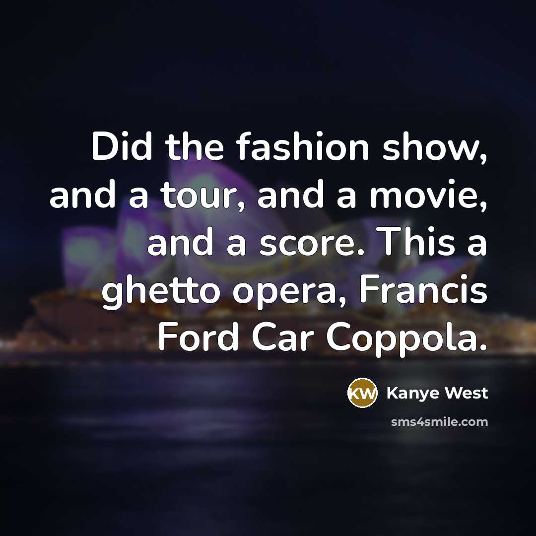 “Did the fashion show, and a tour, and a movie,…” quote by Kanye West